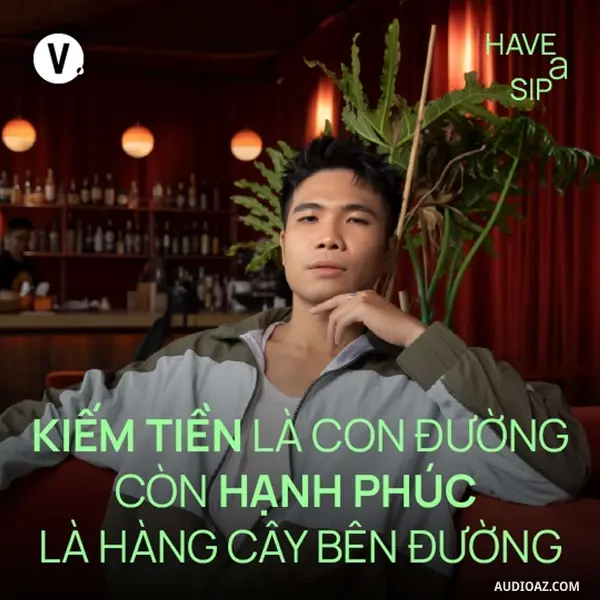Ep193: Rapper Phúc Du: Kiếm tiền là con đường còn hạnh phúc là hàng cây bên đường - Have A Sip #192