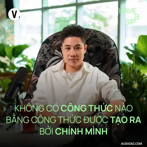 Podcast: Ep195: Đạo diễn Đinh Hà Uyên Thư: Không có công thức nào bằng công thức được tạo ra bởi chính mình - Have A Sip #194
