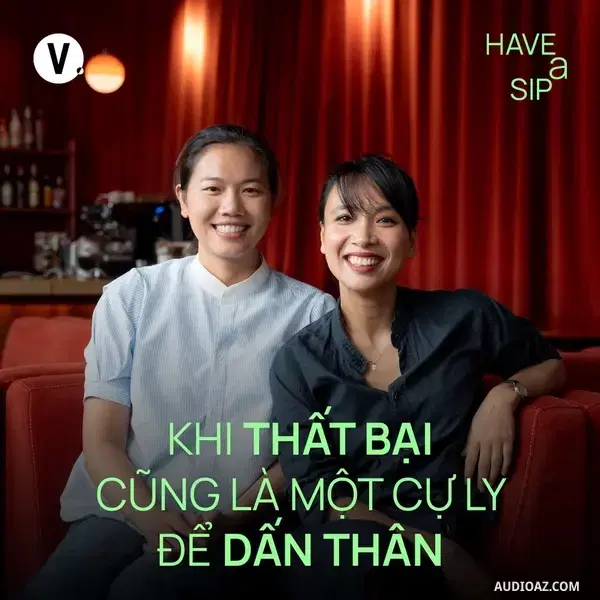 Podcast: Ep196: Ánh Viên: Khi thất bại cũng là một cự ly để dấn thân - Have A Sip #195