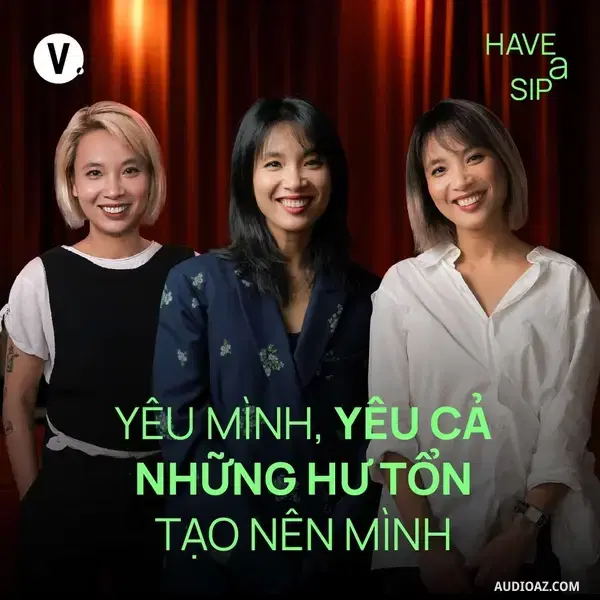 Podcast: Ep201: Thùy Minh: Yêu mình, yêu cả những hư tổn tạo nên mình - HaveASip #200