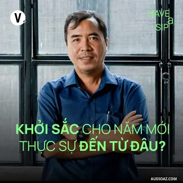 Podcast: Ep203: Đàm Hà Phú: Khởi sắc cho năm mới thực sự đến từ đâu? - Have A Sip #202