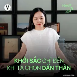 Podcast: Ep206: Nguyễn Phan Thùy Dương, Chủ biên ELLE Decoration Việt Nam: Khởi sắc chỉ đến khi ta chọn dấn thân - Have A Sip #205