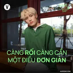 Podcast: Ep214: Wren Evans: Càng rối càng cần một điều đơn giản - Have A Sip #213