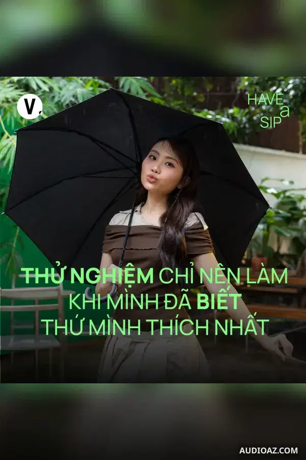 Ep232: Phương Mỹ Chi: Thử nghiệm chỉ nên làm khi mình đã biết thứ mình thích nhất - Have A Sip #231