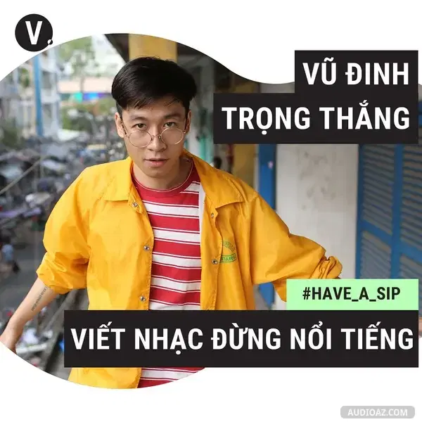 Ep30: #30 Vũ Đinh Trọng Thắng - Ngọt: Viết nhạc đừng nổi tiếng