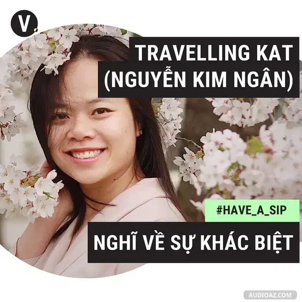 Ep36: #36 Travelling Kat - Nguyễn Kim Ngân: Nghĩ về sự khác biệt