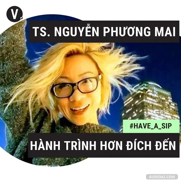 Ep40: #40 PGS.TS Nguyễn Phương Mai: Hành trình hơn đích đến
