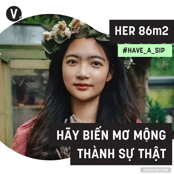 Ep44: #44 Her86m2 - Thuỷ Đào: Hãy biến mơ mộng thành sự thật