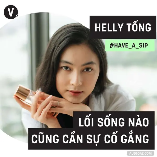 Ep45: #45 Helly Tống: Lối sống nào cũng cần sự cố gắng