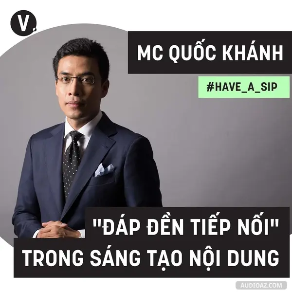Ep50: #50 MC Quốc Khánh: “Đáp đền tiếp nối" trong sáng tạo nội dung
