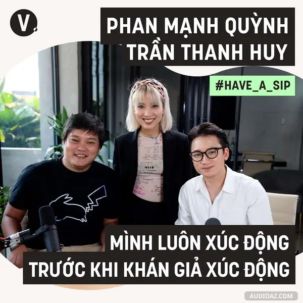Ep68: #68 Đạo diễn Trần Thanh Huy, Ca sĩ Phan Mạnh Quỳnh: Mình luôn xúc động trước khi khán giả xúc động