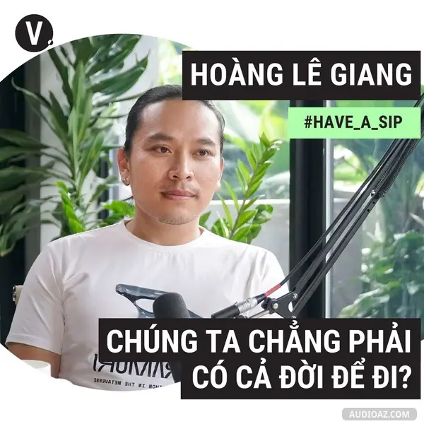 Ep87: #88 Travel blogger Hoàng Lê Giang: Chúng ta chẳng phải có cả đời để đi?
