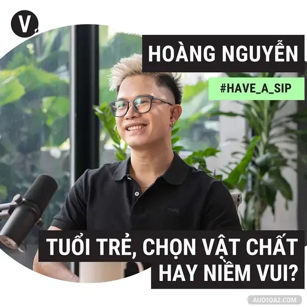 Podcast: Ep88: #89 Hoàng Nguyễn, Chief of Product Design: Tuổi trẻ, chọn vật chất hay niềm vui?