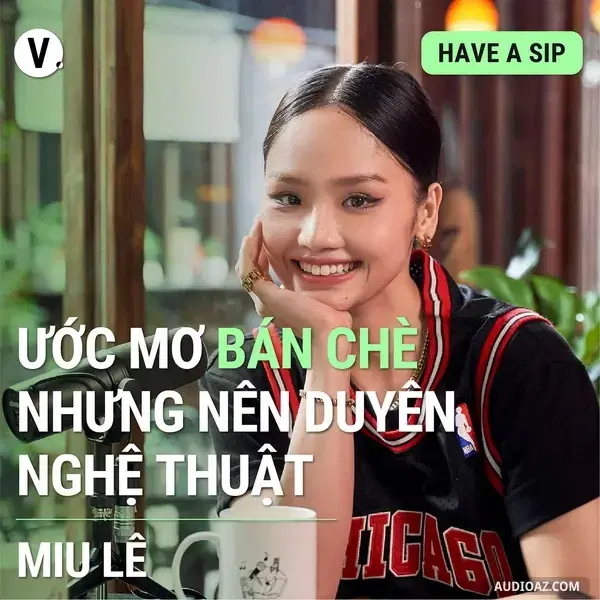 Podcast: Ep91: #92 Miu Lê: Ước mơ bán chè, nhưng nên duyên với nghệ thuật