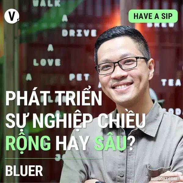 Podcast: Ep95: #96 Đầu bếp, Tác giả sách Bluer: Phát triển sự nghiệp chiều rộng hay sâu?
