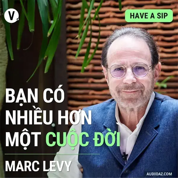 Podcast: Ep97: #98 Marc Levy: Bạn có nhiều hơn một cuộc đời