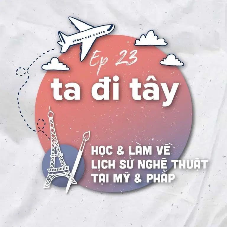 Ep31: #23.1: 🇺🇸🇫🇷Học và làm về Lịch sử nghệ thuật ở Mỹ và Pháp