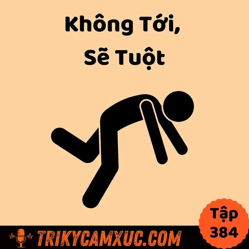 Ep383: Không Tới, Sẽ Tuột - Tri Kỷ Cảm Xúc #384