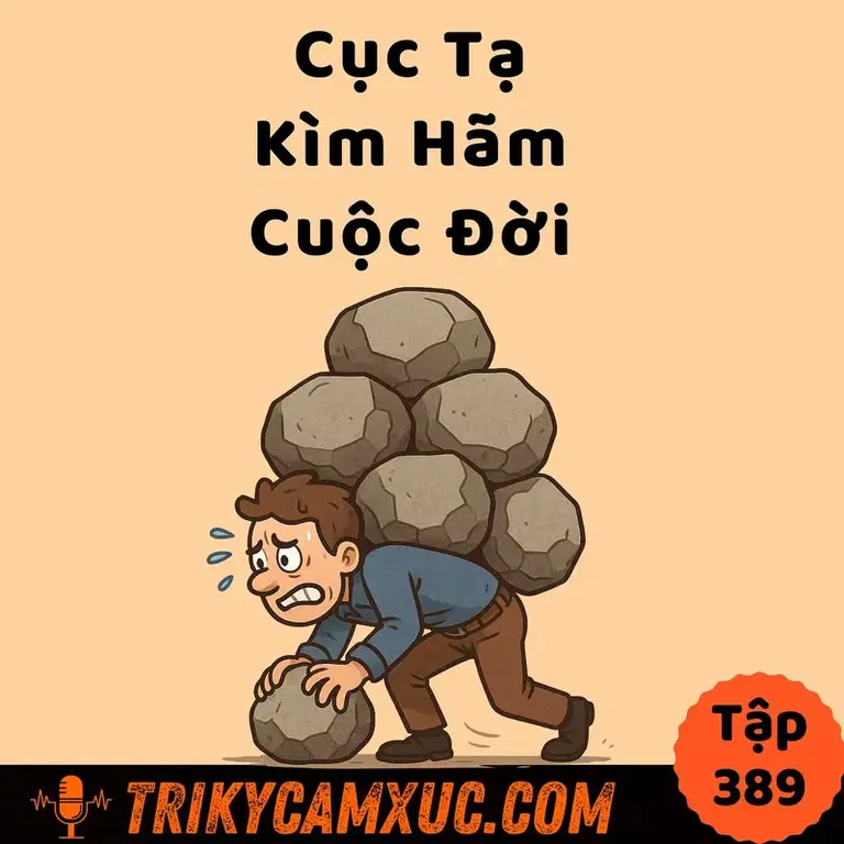 Ep388: Thoát Khỏi "Cục Tạ Kìm Hãm Cuộc Đời" - Tri Kỷ Cảm Xúc #389