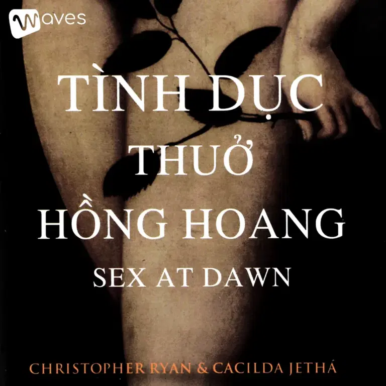 Ep38: Tình Dục Thuở Hồng Hoang (Sex at Dawn) - Tác giả: Cacilda Jethá & Christopher Ryan | Tóm tắt sách Bookaster - Waves