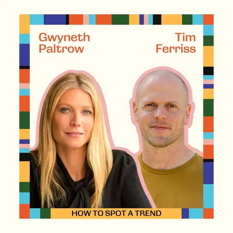 Ep78: The Art and Science of Spotting Trends with Gwyneth Paltrow and Tim Ferriss