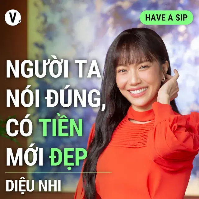 Ep129: Diệu Nhi: Người ta nói đúng, có tiền mới đẹp 😄 - Have A Sip #129
