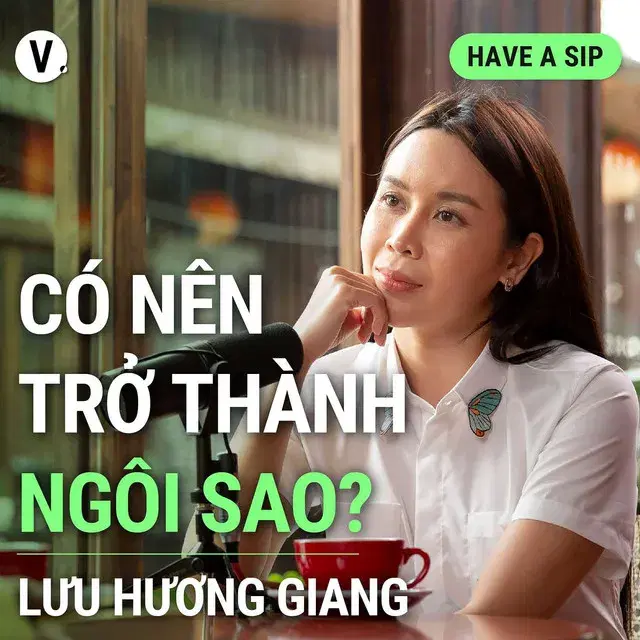 Ep133: Lưu Hương Giang: Có nên trở thành ngôi sao? - Have A Sip #134