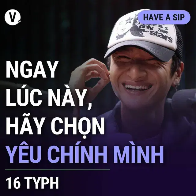 Ep140: 16 Typh: Ngay lúc này, hãy chọn yêu chính mình - Have A Sip Dark Hours