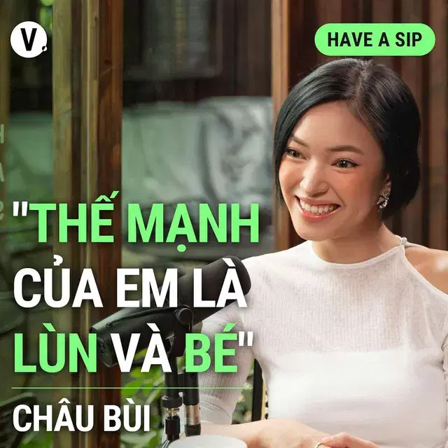 Ep142: Châu Bùi: “Thế mạnh của em là lùn và bé” - Have A Sip #143