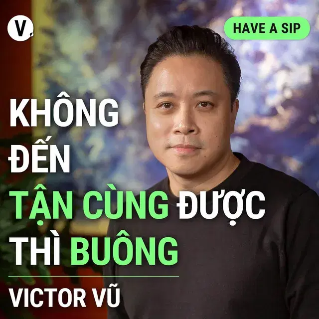Ep142: Đạo diễn Victor Vũ: Không đến tận cùng được thì buông - Have A Sip #142