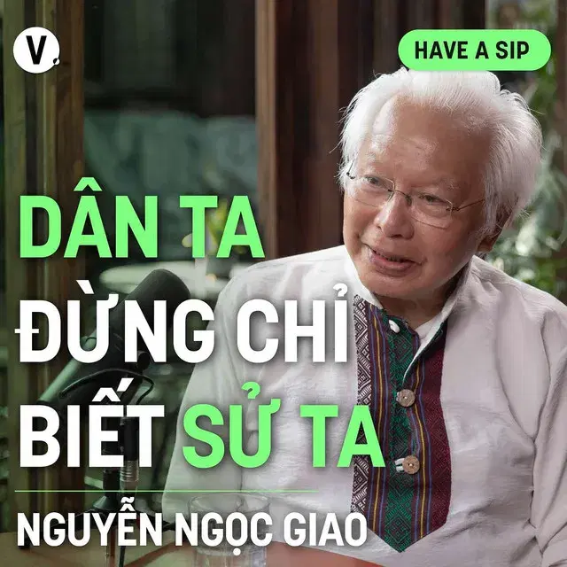 Ep146: Phiên dịch viên/ Giảng viên Nguyễn Ngọc Giao: Dân ta đừng chỉ biết sử ta - Have A Sip #147