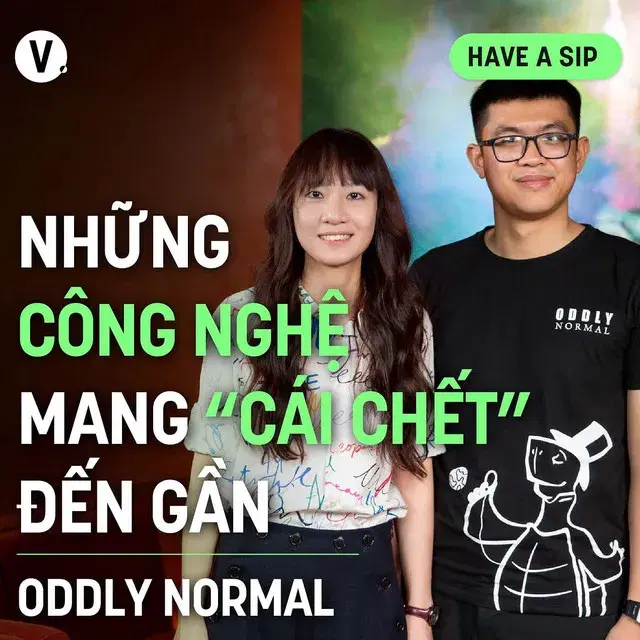 Ep148: Oddly normal: Những công nghệ mang “cái chết” đến gần - Have A Sip #149
