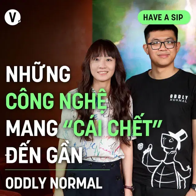 Ep148: Oddly normal: Những công nghệ mang “cái chết” đến gần - Have A Sip 149