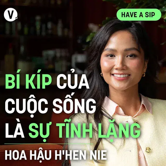 Ep175: Hoa hậu H'Hen Niê: Bí kíp của cuộc sống là sự tĩnh lặng - Have A Sip #176