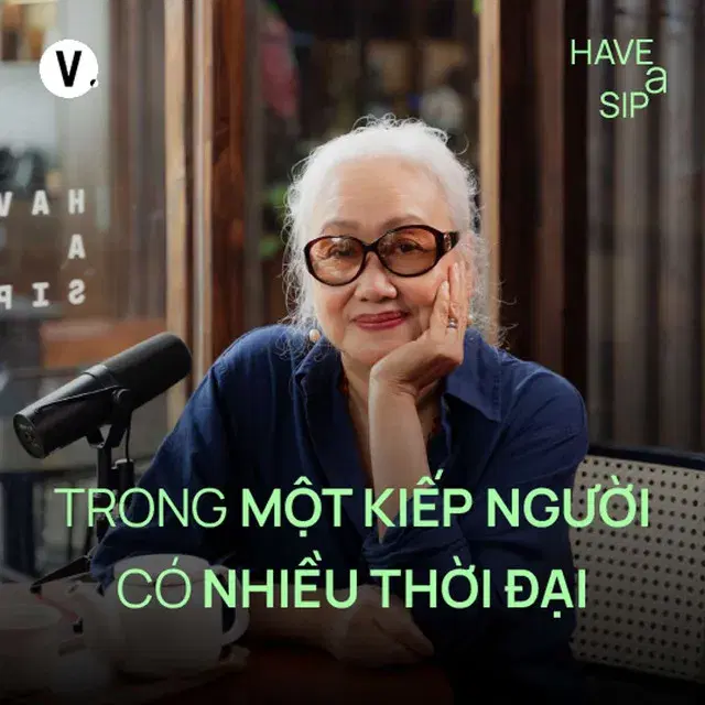 Ep183: Đạo diễn Nguyễn Thị Minh Ngọc: Trong một kiếp người có nhiều thời đại - Have A Sip #184