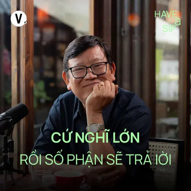 Ep186: Nhà văn Nguyễn Một: Cứ nghĩ lớn rồi số phận sẽ trả lời - Have A Sip #186