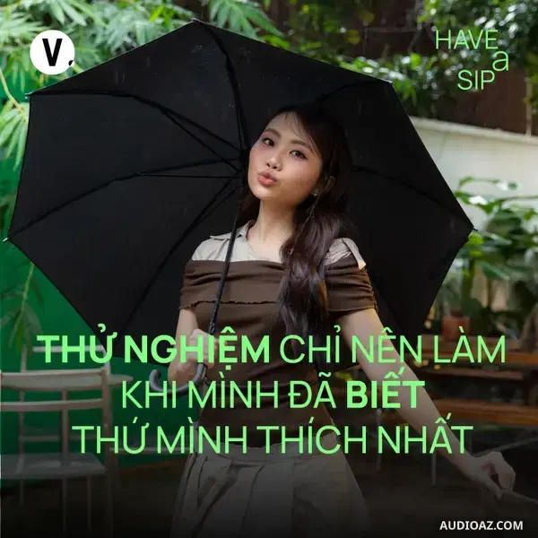 Ep232: Phương Mỹ Chi: Thử nghiệm chỉ nên làm khi mình đã biết thứ mình thích nhất - Have A Sip #231