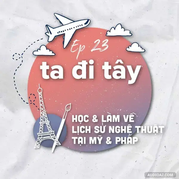 Ep32: #23.2: 🇺🇸🇫🇷Học và làm về Lịch sử nghệ thuật ở Mỹ và Pháp