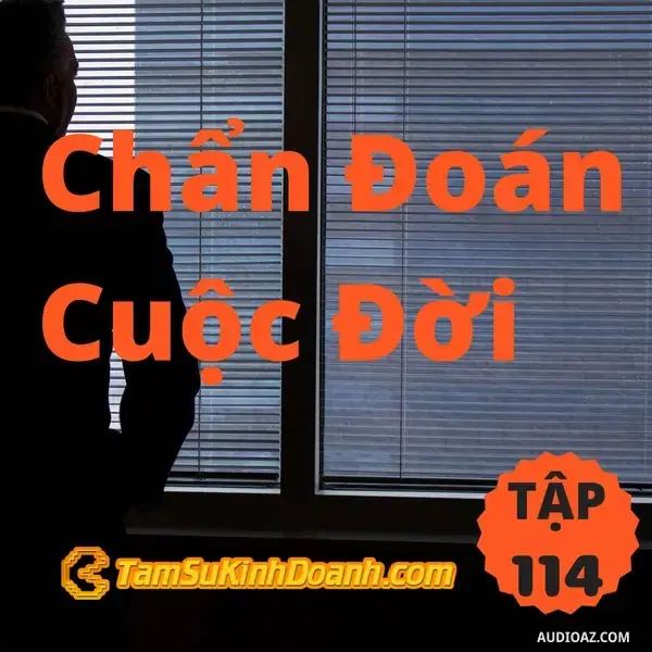 Ep114: Chẩn đoán cuộc đời - Tâm Sự Kinh Doanh #114