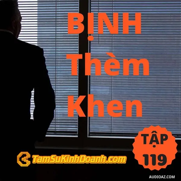 Ep119: Bịnh Thèm Khen - Tâm Sự Kinh Doanh #119