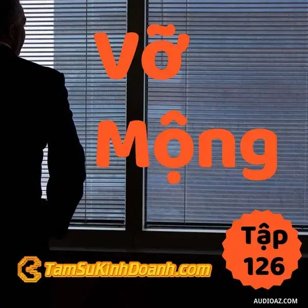 Ep126: Vỡ Mộng - Tâm Sự Kinh Doanh #126