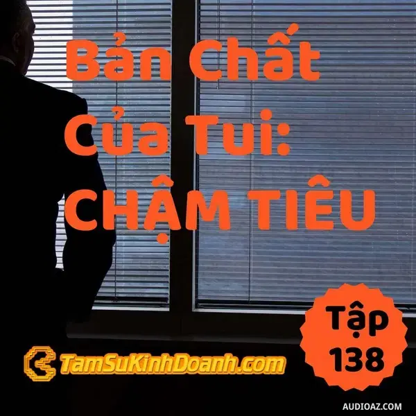 Ep138: Bản Chất Của Tui Là... Chậm Tiêu - Tâm Sự Kinh Doanh #138