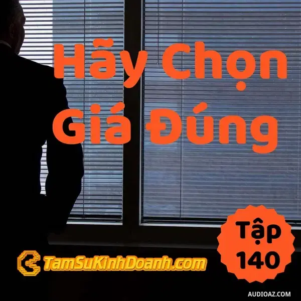 Ep140: Hãy Chọn Giá Đúng - Tâm Sự Kinh Doanh #140