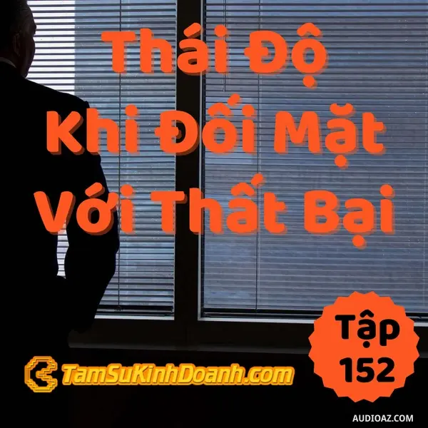 Ep152: Thái Độ Khi Đương Đầu Với Thất Bại - Tâm Sự Kinh Doanh #152