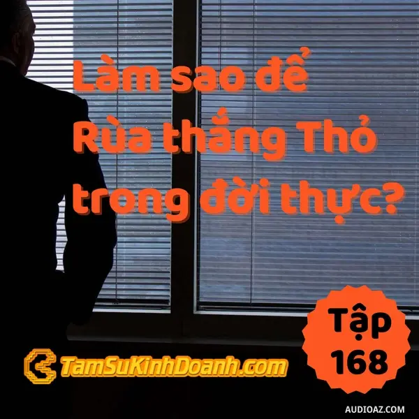 Ep168: Làm Sao Để Rùa Thắng Thỏ Trong Đời Thực? | Tâm Sự Kinh Doanh #168