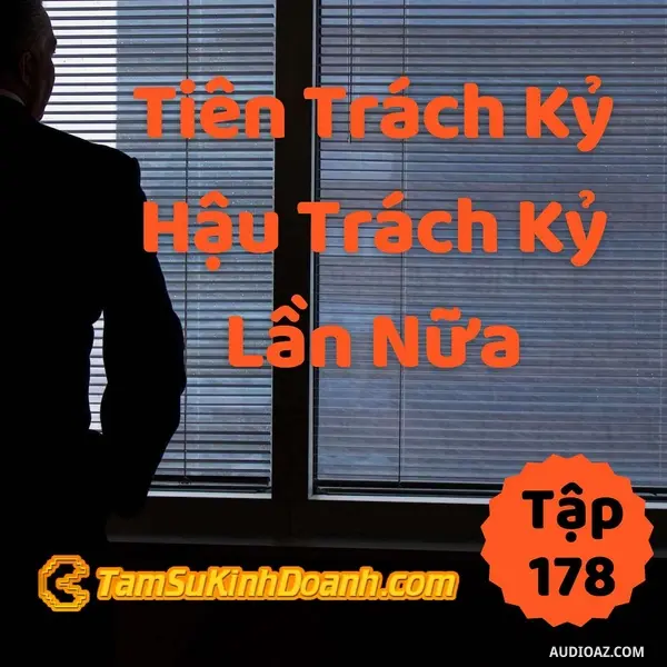 Ep178: Tiên Trách Kỷ, Hậu Trách Kỷ Lần Nữa - Tâm Sự Kinh Doanh #178