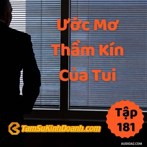 Ep181: Bật Mí Ước Mơ Thầm Kín Của Tôi - Tâm Sự Kinh Doanh #181