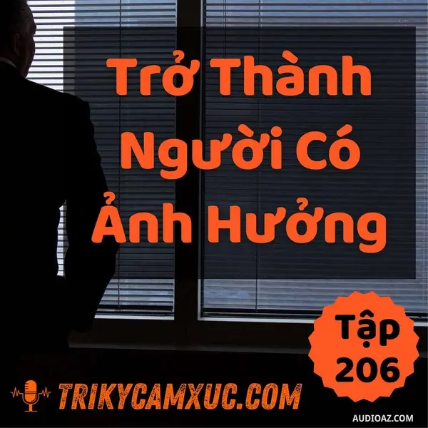 Ep205: Trở Thành Người Có Ảnh Hưởng - Tri kỷ cảm xúc #206
