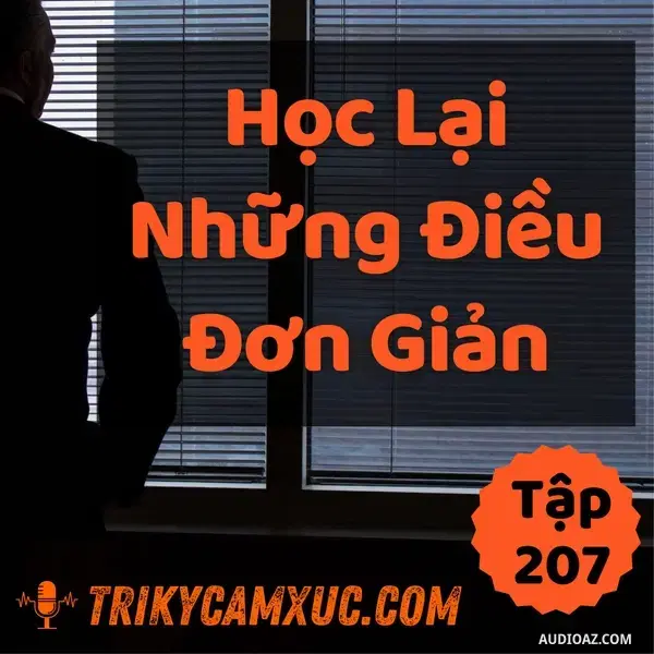 Ep206: Học Lại Những Điều Đơn Giản - Tri kỷ cảm xúc #207