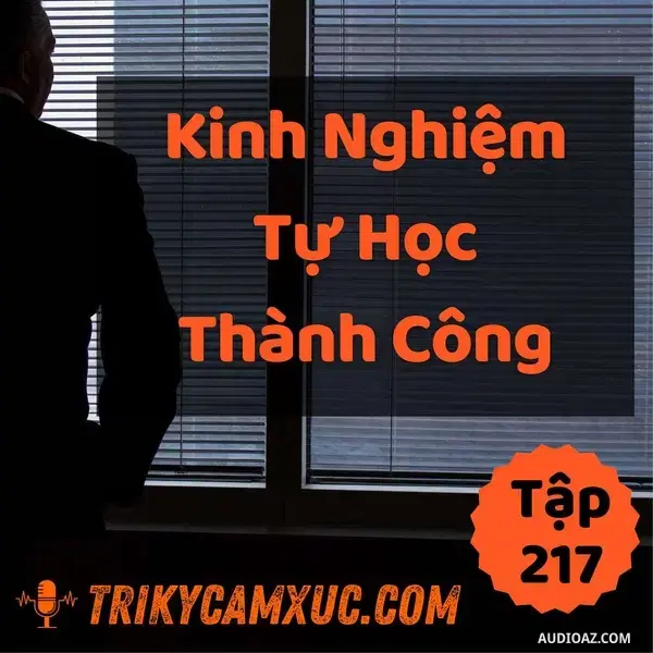 Ep216: Kinh Nghiệm Tự Học Thành Công - Tri kỷ cảm xúc #217